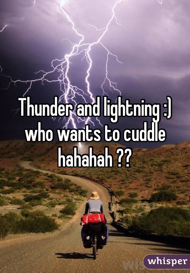 Thunder and lightning :) who wants to cuddle hahahah ?? 