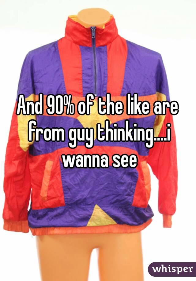And 90% of the like are from guy thinking....i wanna see