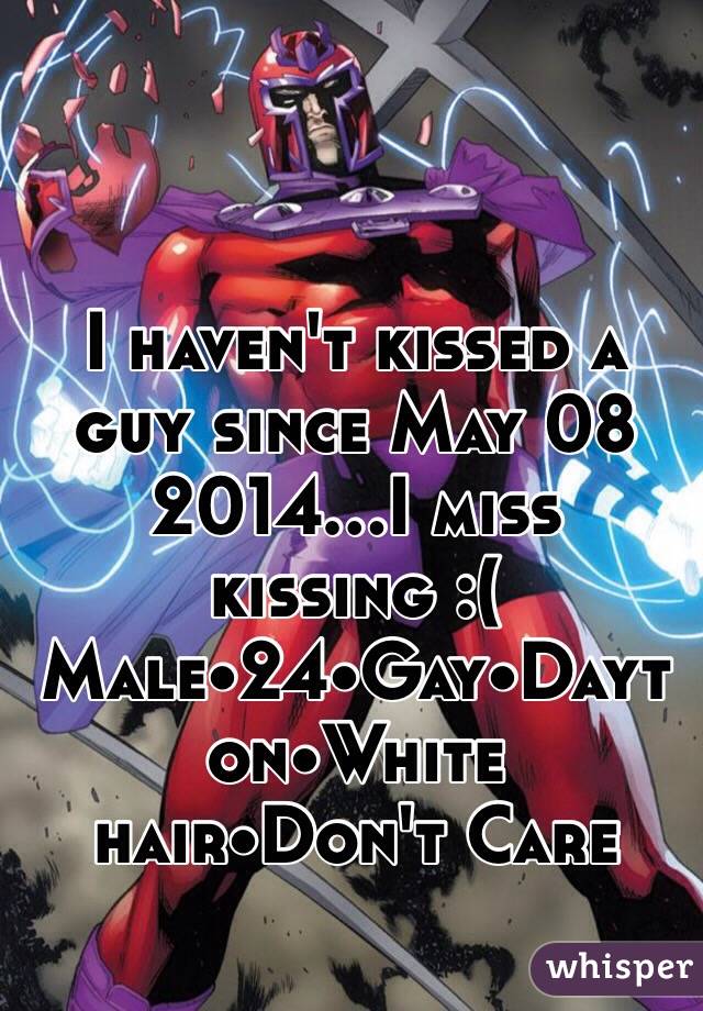 I haven't kissed a guy since May 08 2014...I miss kissing :(
Male•24•Gay•Dayton•White hair•Don't Care