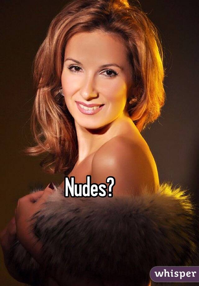Nudes?