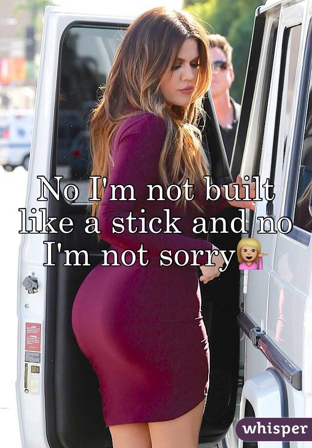 No I'm not built like a stick and no I'm not sorry💁🏼