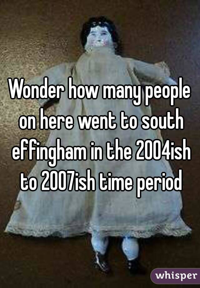 Wonder how many people on here went to south effingham in the 2004ish to 2007ish time period