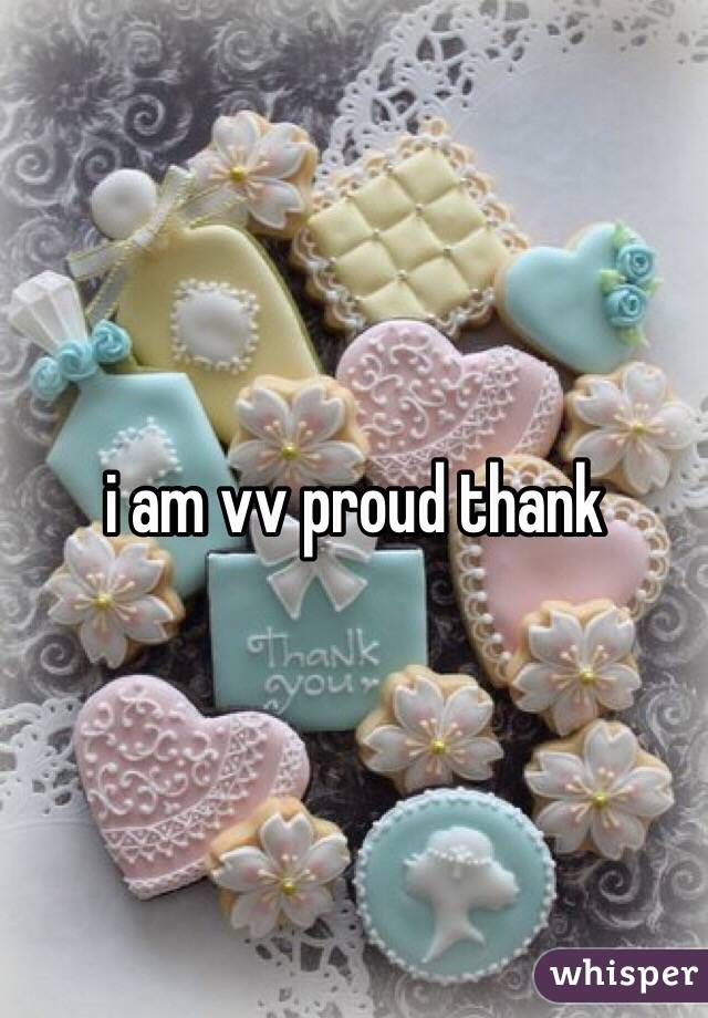 i am vv proud thank