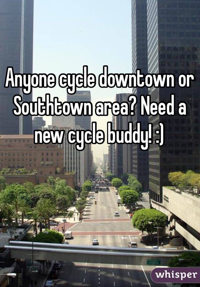 Anyone cycle downtown or Southtown area? Need a new cycle buddy! :)