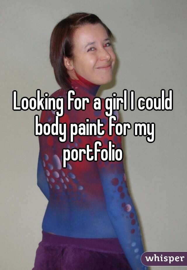 Looking for a girl I could body paint for my portfolio 