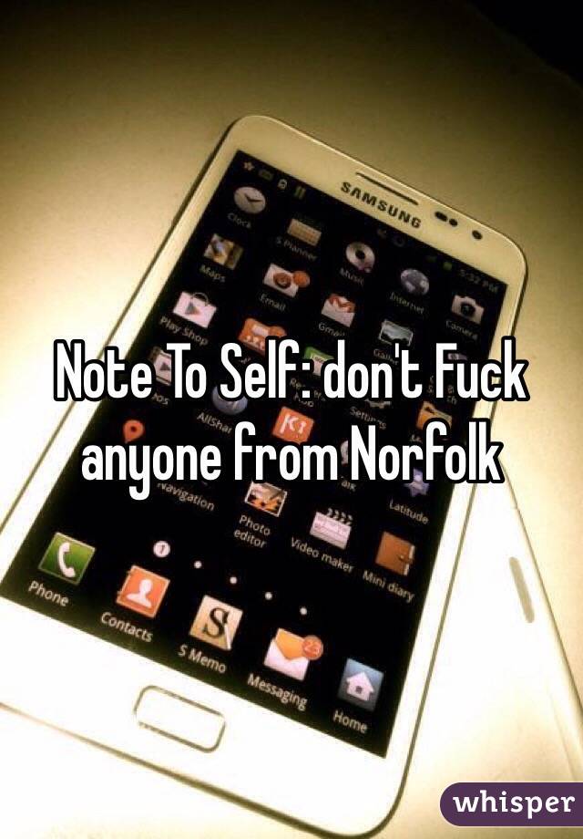 Note To Self: don't Fuck anyone from Norfolk