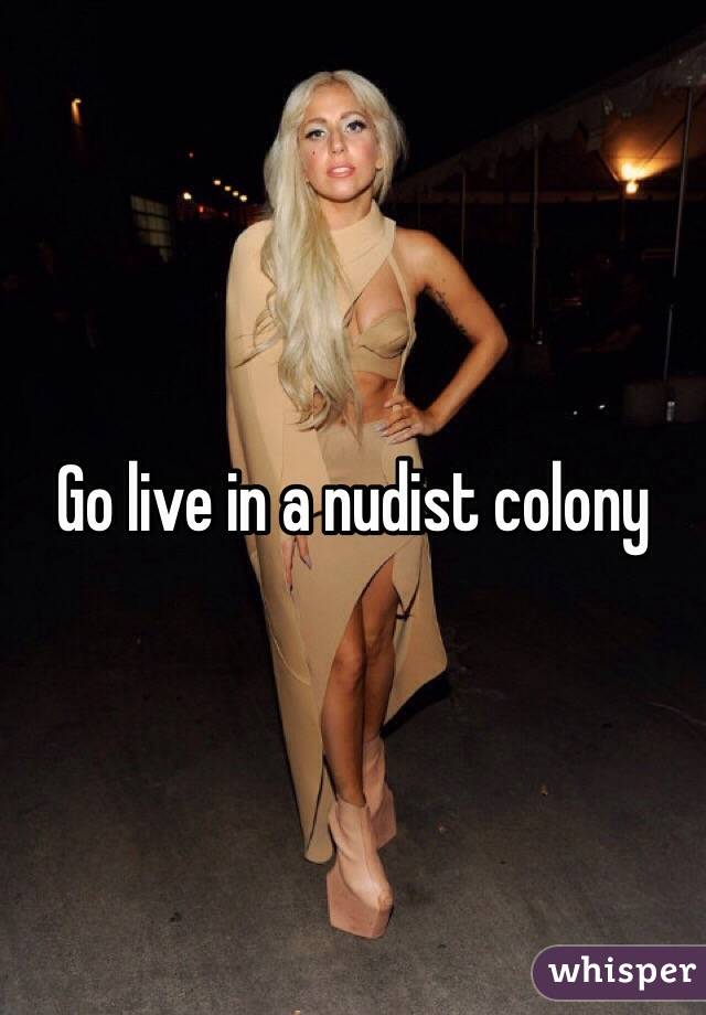 Go live in a nudist colony