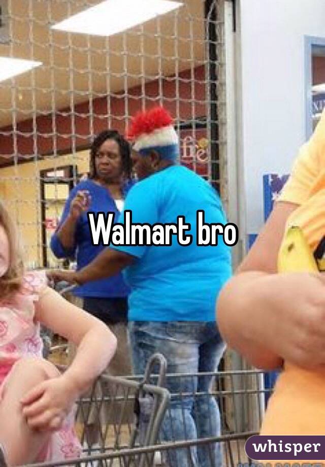 Walmart bro