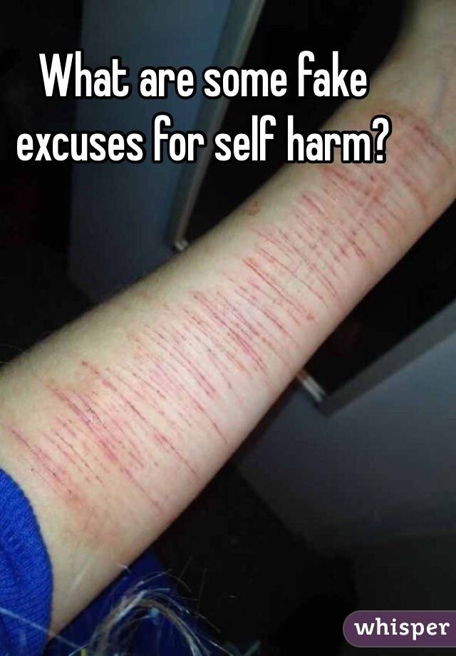 What are some fake excuses for self harm?
