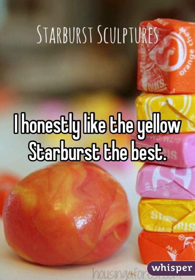 I honestly like the yellow Starburst the best. 