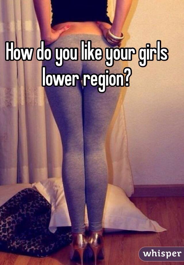 How do you like your girls lower region?