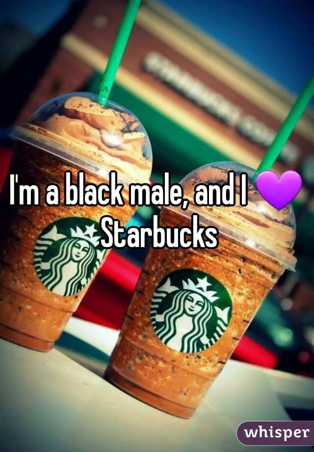 I'm a black male, and I 💜 Starbucks