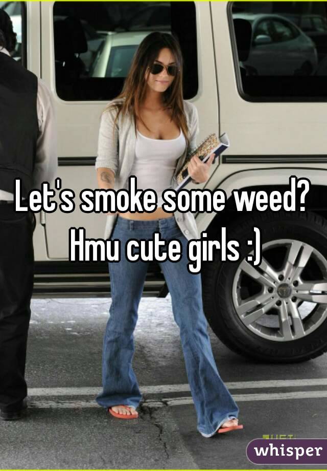 Let's smoke some weed? Hmu cute girls :)