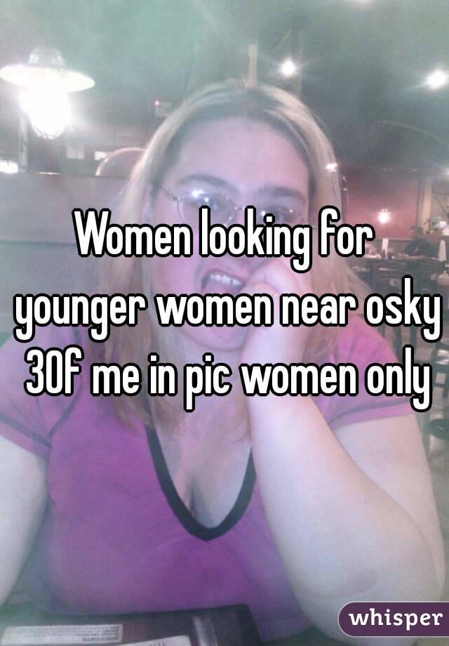 Women looking for younger women near osky 30f me in pic women only