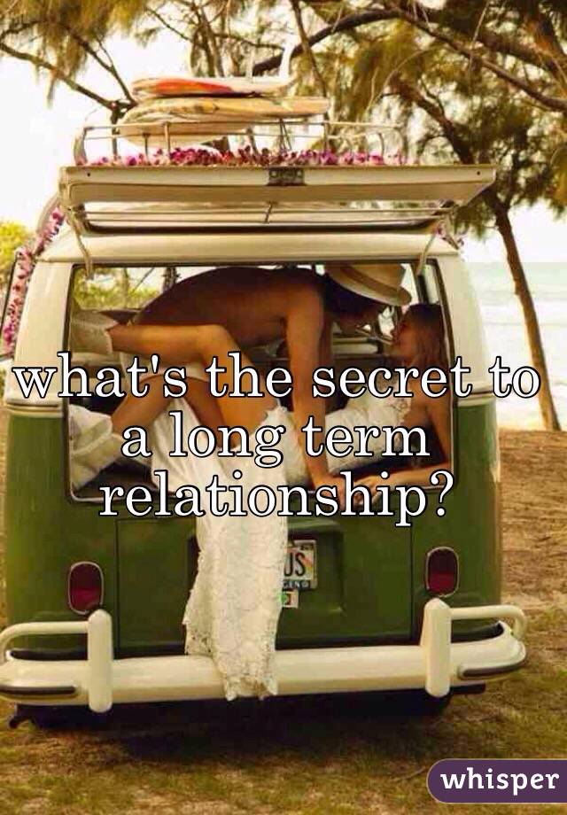 what's the secret to a long term relationship?