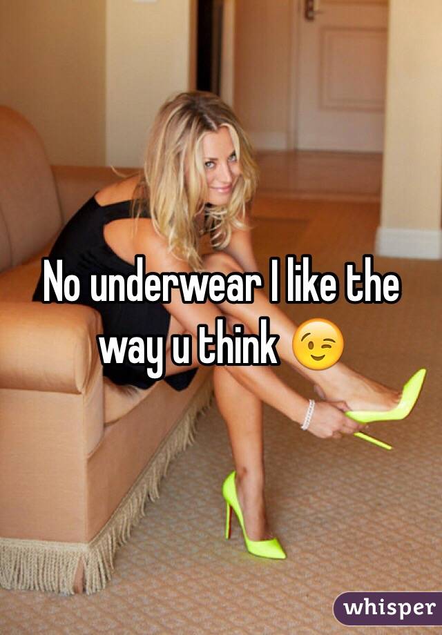 No underwear I like the way u think 😉