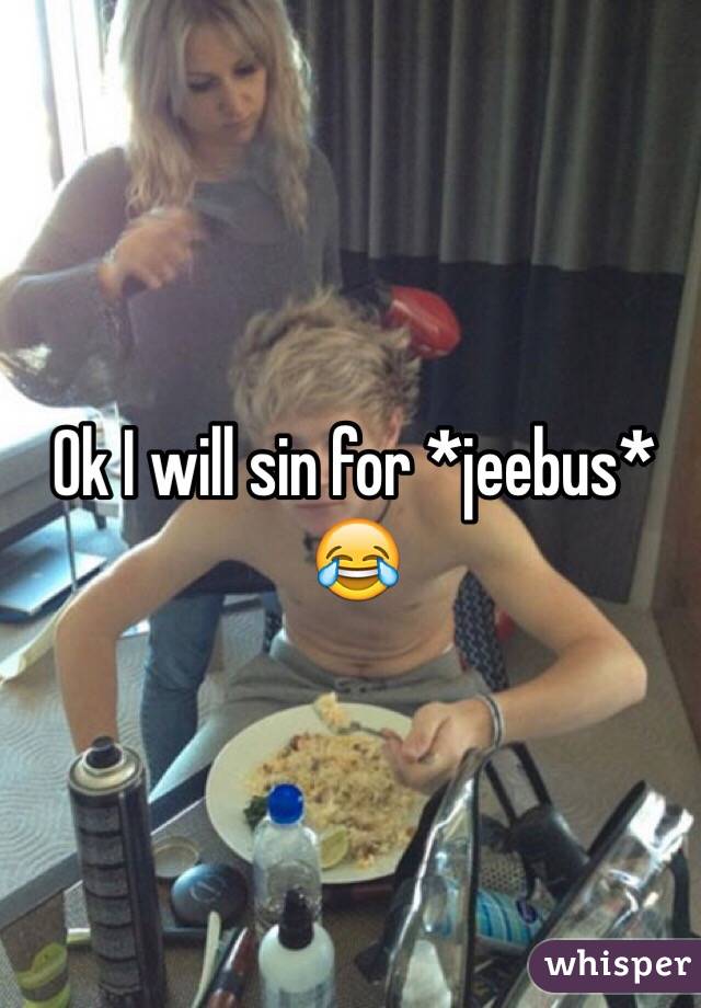 Ok I will sin for *jeebus* 😂