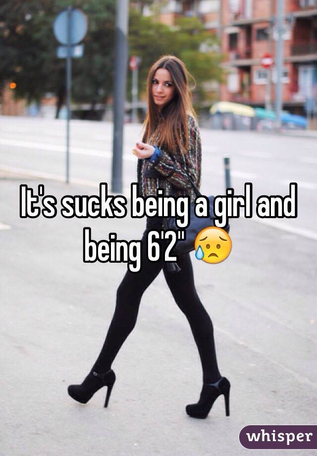 It's sucks being a girl and being 6'2" 😥