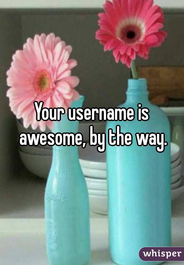 Your username is awesome, by the way.