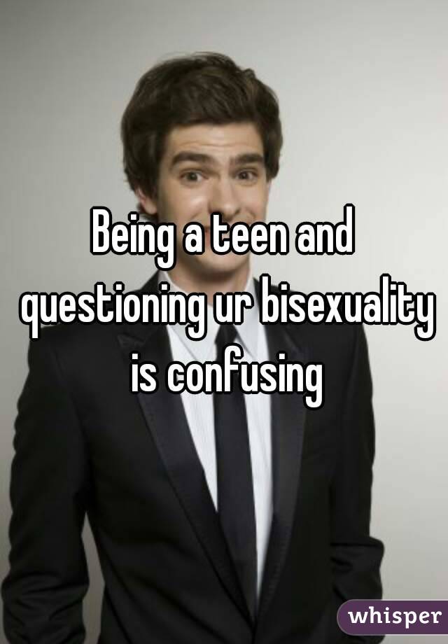 Being a teen and questioning ur bisexuality is confusing
