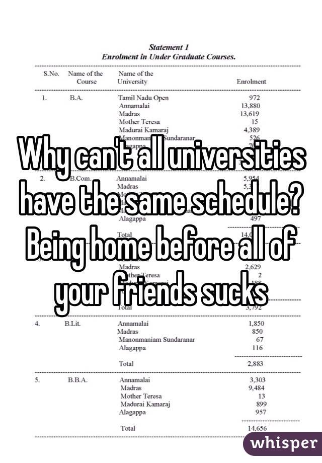 Why can't all universities have the same schedule? Being home before all of your friends sucks