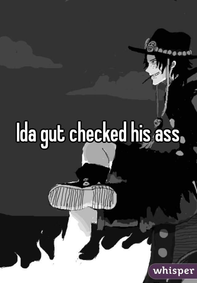 Ida gut checked his ass