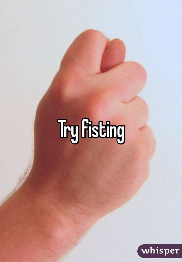 Try fisting