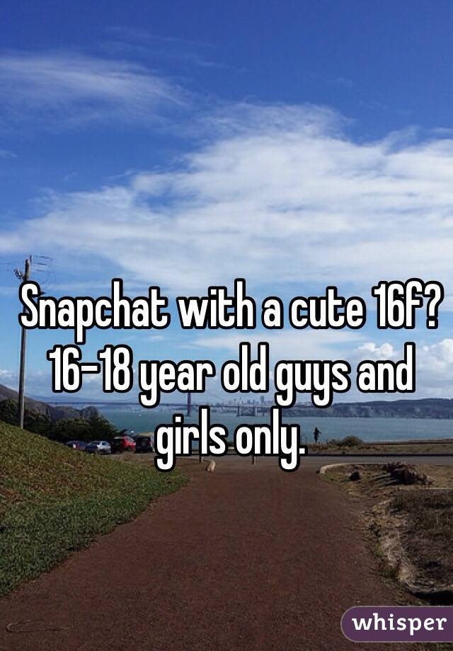 Snapchat with a cute 16f? 16-18 year old guys and girls only.