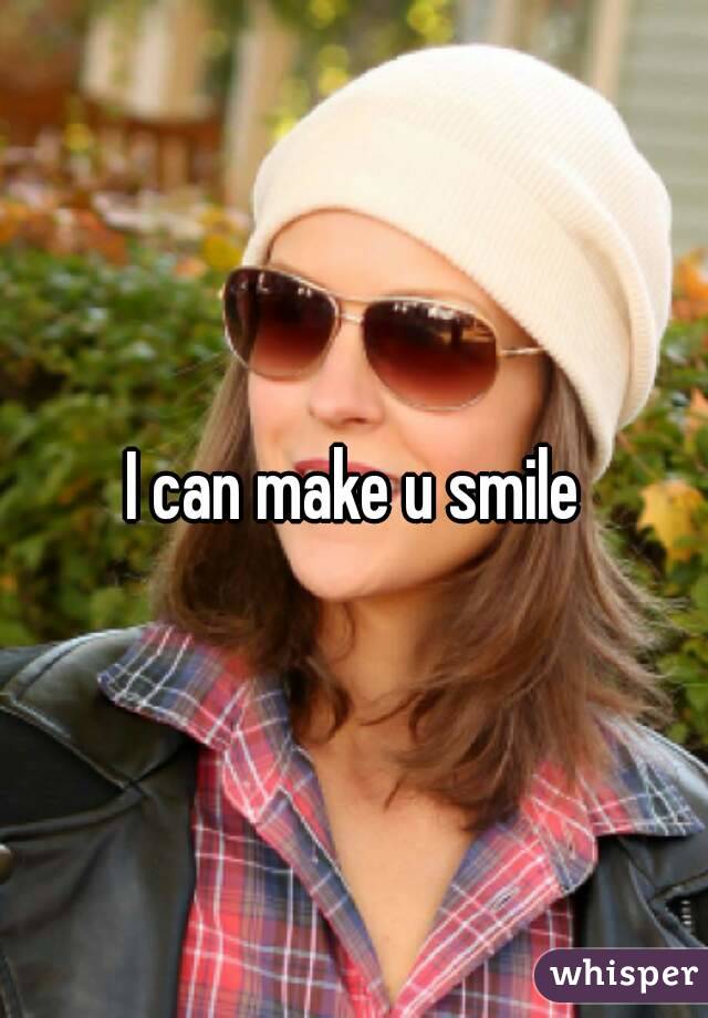 I can make u smile
