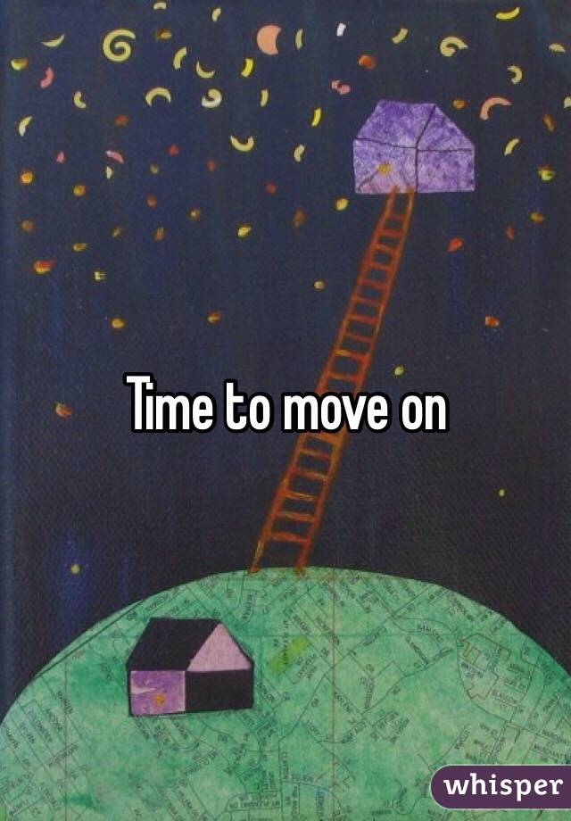 Time to move on