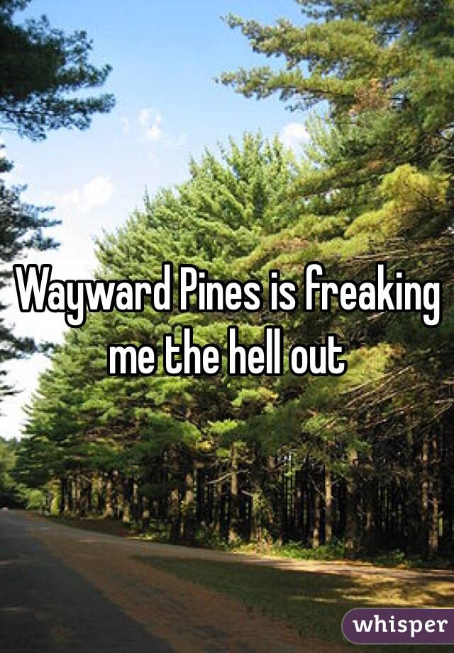 Wayward Pines is freaking me the hell out 