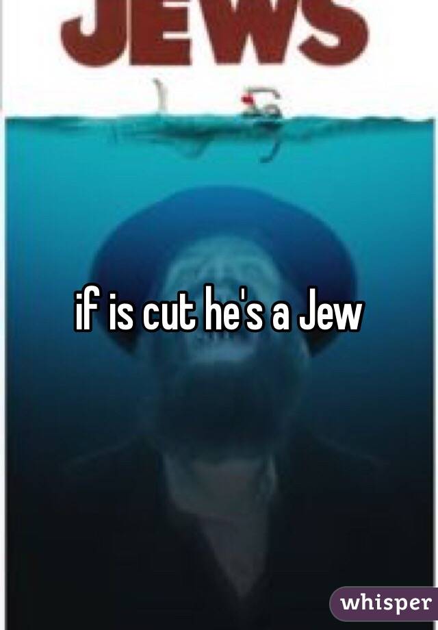 if is cut he's a Jew