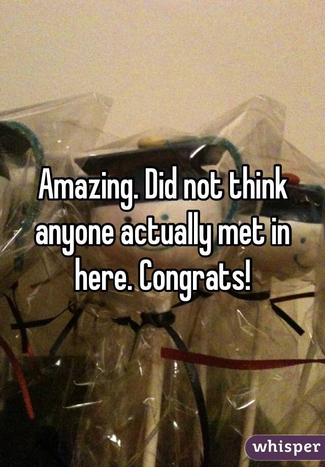 Amazing. Did not think anyone actually met in here. Congrats!