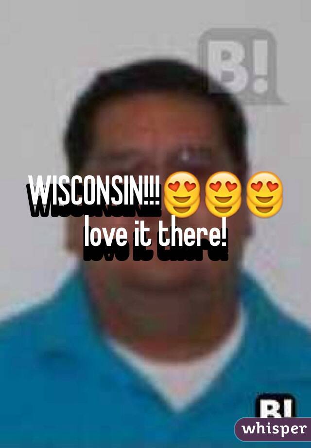 WISCONSIN!!!😍😍😍 love it there! 