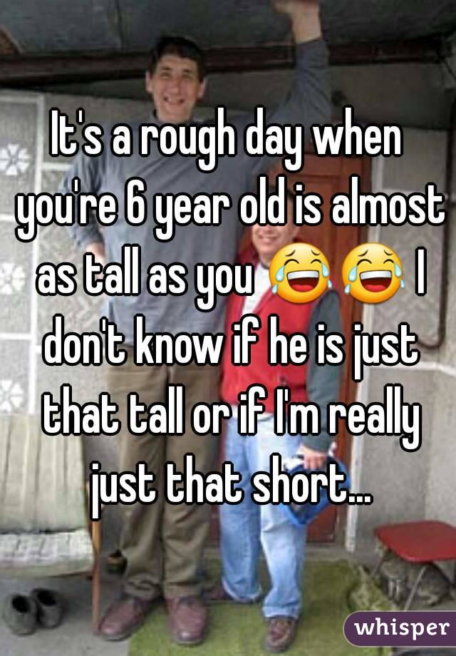 It's a rough day when you're 6 year old is almost as tall as you 😂😂 I don't know if he is just that tall or if I'm really just that short...