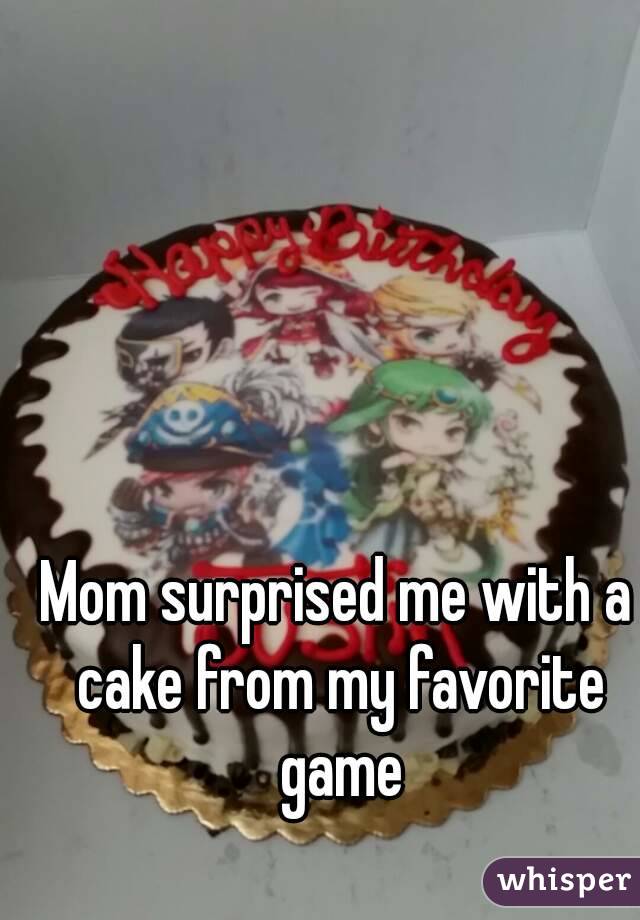 Mom surprised me with a cake from my favorite game
