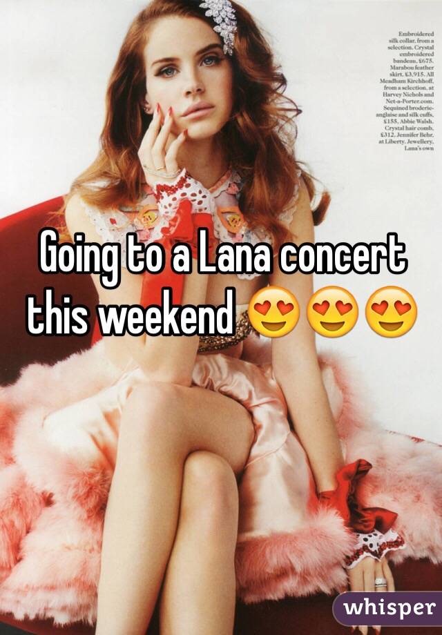 Going to a Lana concert this weekend 😍😍😍