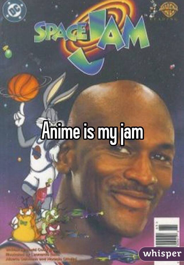 Anime is my jam