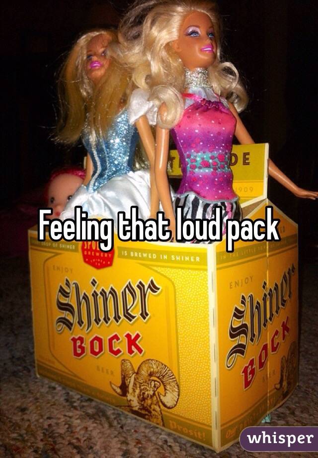 Feeling that loud pack