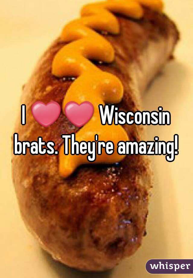 I ❤❤ Wisconsin brats. They're amazing! 