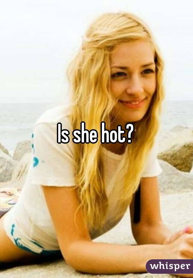 Is she hot?
