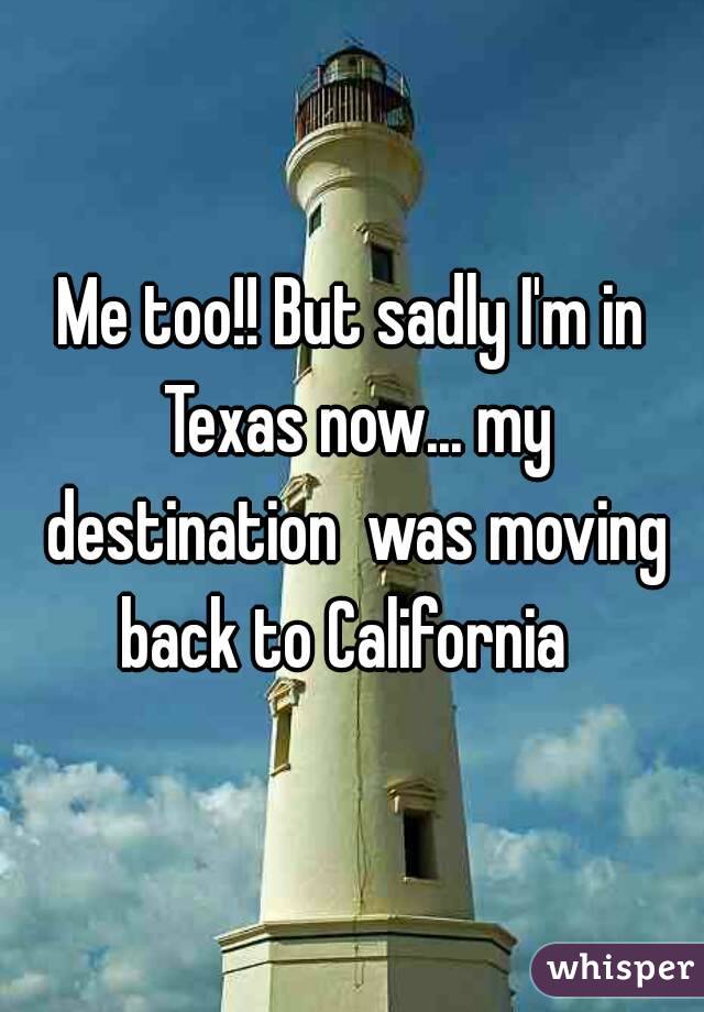 Me too!! But sadly I'm in Texas now... my destination  was moving back to California  