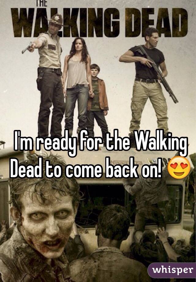 I'm ready for the Walking Dead to come back on! 😍