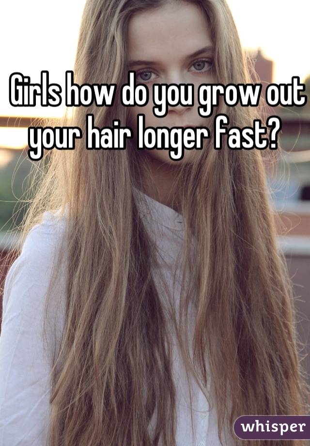  Girls how do you grow out your hair longer fast?