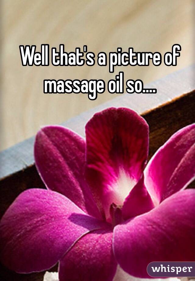 Well that's a picture of massage oil so....