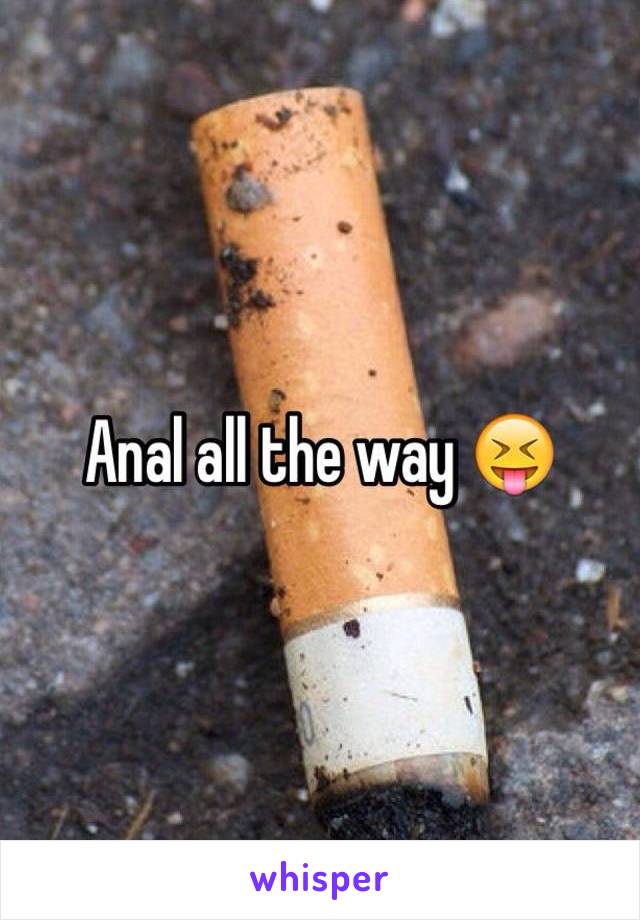 Anal all the way 😝