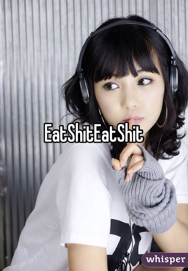 EatShitEatShit