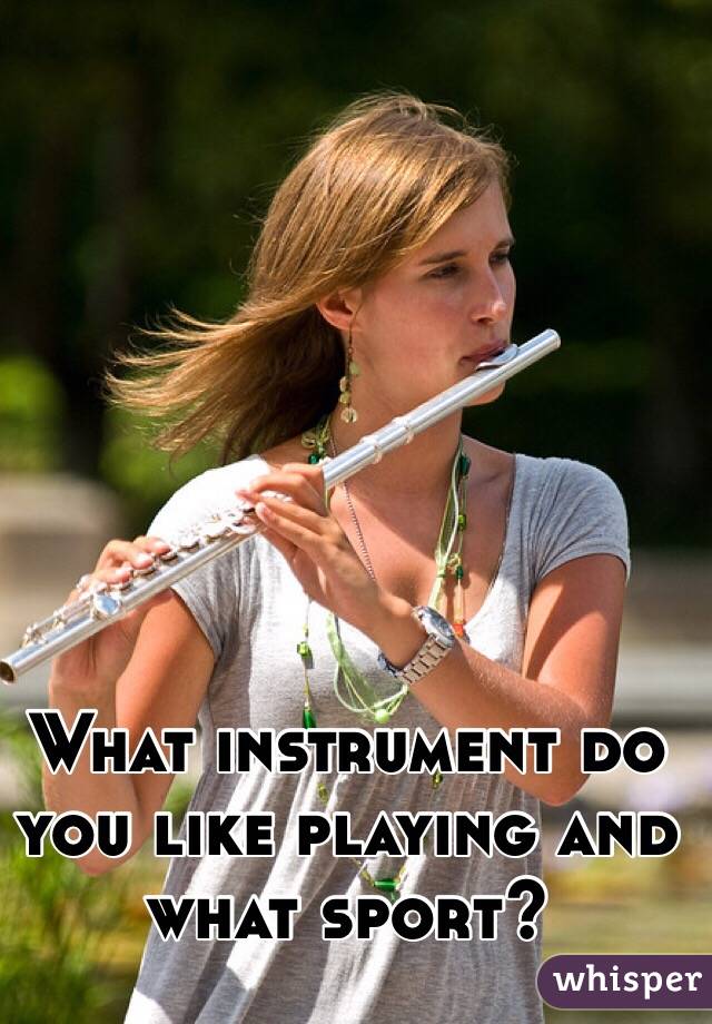 What instrument do you like playing and what sport?