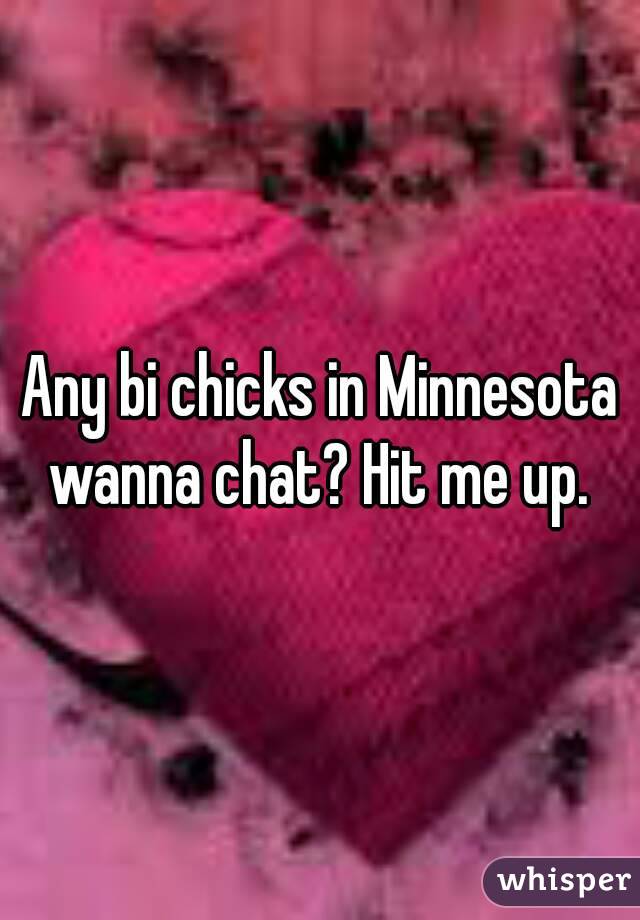 Any bi chicks in Minnesota wanna chat? Hit me up. 