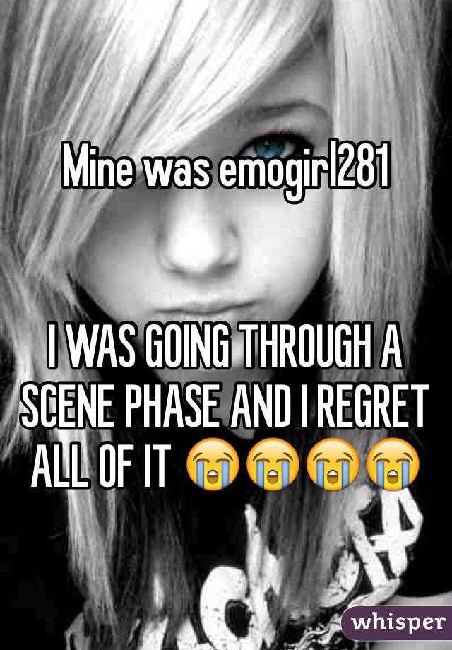 Mine was emogirl281


I WAS GOING THROUGH A SCENE PHASE AND I REGRET ALL OF IT 😭😭😭😭